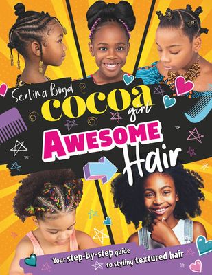 Cocoa Girl Awesome Hair : Your Step-by-Step Guide to Styling Textured Hair