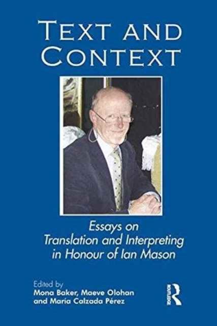 Text and Context : Essays on Translation and Interpreting in Honour of Ian Mason