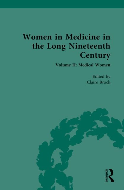 Women in Medicine in the Long Nineteenth Century : Volume II: Medical Women in Fiction