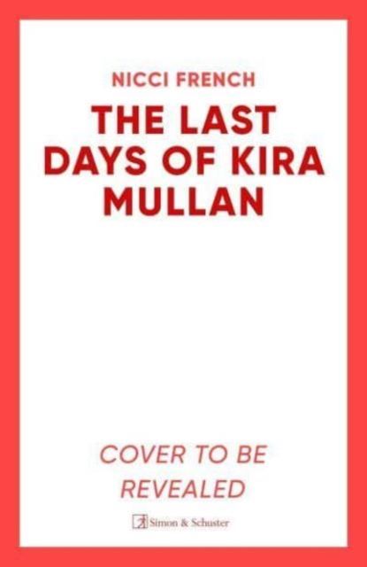 The Last Days of Kira Mullan : The unputdownable new thriller from the author of Richard & Judy Book Club pick Has Anyone Seen Charlotte Salter?