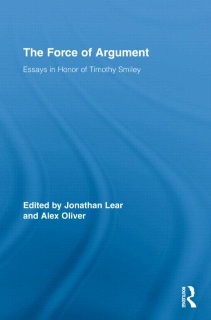 The Force of Argument : Essays in Honor of Timothy Smiley