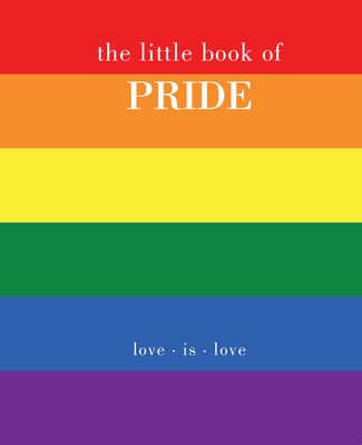 The Little Book of Pride : Love Is Love