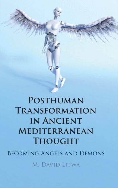 Posthuman Transformation in Ancient Mediterranean Thought : Becoming Angels and Demons