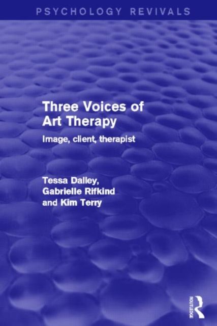Three Voices of Art Therapy (Psychology Revivals) : Image, client, therapist
