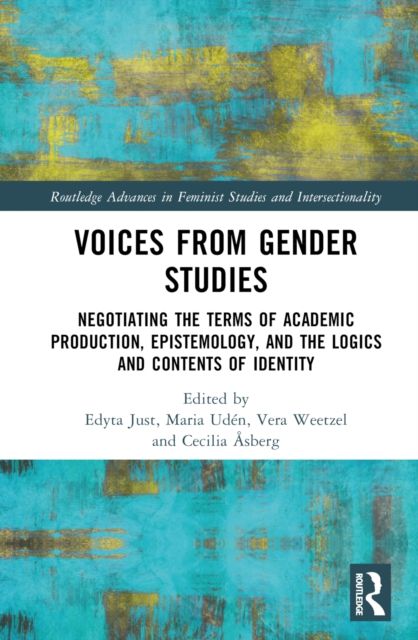 Voices from Gender Studies : Negotiating the Terms of Academic Production, Epistemology, and the Logics and Contents of Identity