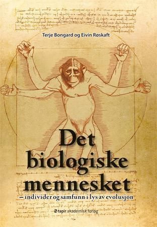 Det biologiske mennesket : individer og samfunn i lys av evolusjon
