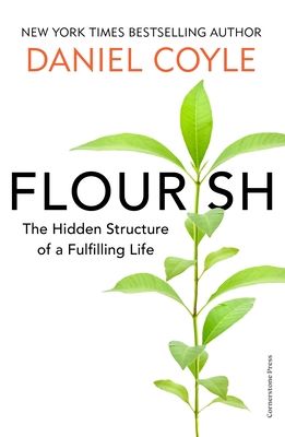 Flourish : The Hidden Structure of a Fulfilling Life