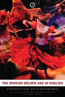 The Spanish Golden Age in English : Perspectives on Performance