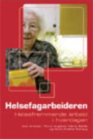 Helsefagarbeidaren : helsefremmande arbeid i kvardagen