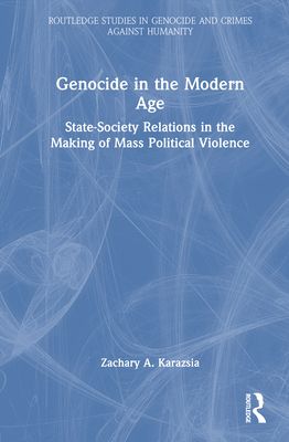 Genocide in the Modern Age : State-Society Relations in the Making of Mass Political Violence
