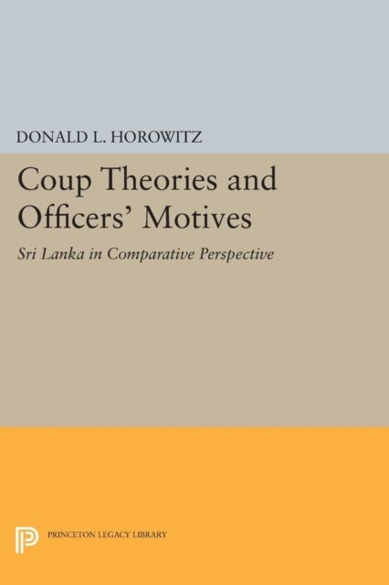 Coup Theories and Officers' Motives : Sri Lanka in Comparative Perspective