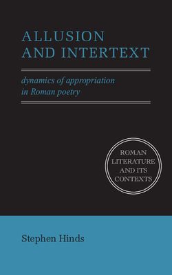 Allusion and Intertext : Dynamics of Appropriation in Roman Poetry