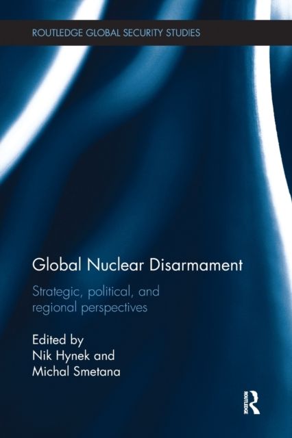 Global Nuclear Disarmament : Strategic, Political, and Regional Perspectives