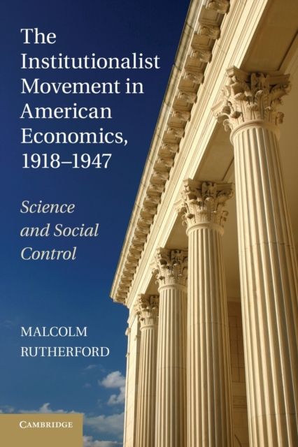 The Institutionalist Movement in American Economics, 1918–1947 : Science and Social Control