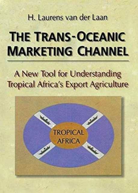 The Trans-Oceanic Marketing Channel : A New Tool for Understanding Tropical Africa's Export Agriculture