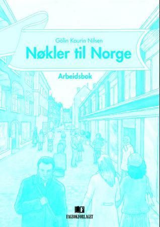 Nøkler til Norge : arbeidsbok : dekker spor 2 og spor 3, nivå B1, i "Læreplan i norsk og samfunnskunnskap for voksne innvandrere" fra 2005