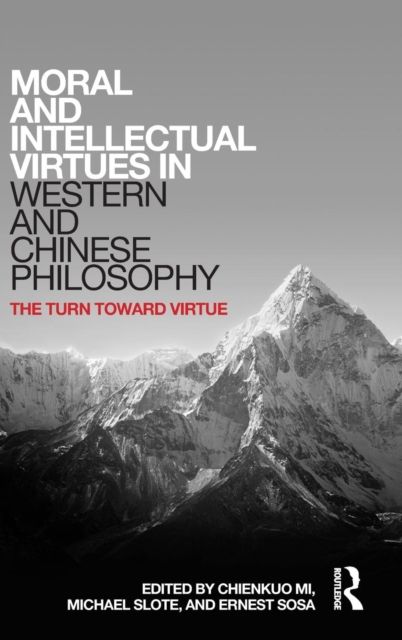 Moral and Intellectual Virtues in Western and Chinese Philosophy : The Turn toward Virtue