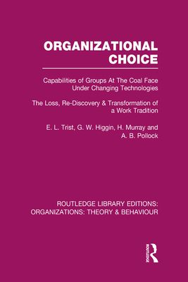 Organizational Choice (RLE: Organizations) : Capabilities of Groups at the Coal Face Under Changing Technologies