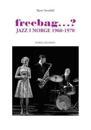Freebag? : jazz i Norge 1960-1970