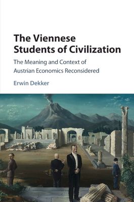 The Viennese Students of Civilization : The Meaning and Context of Austrian Economics Reconsidered