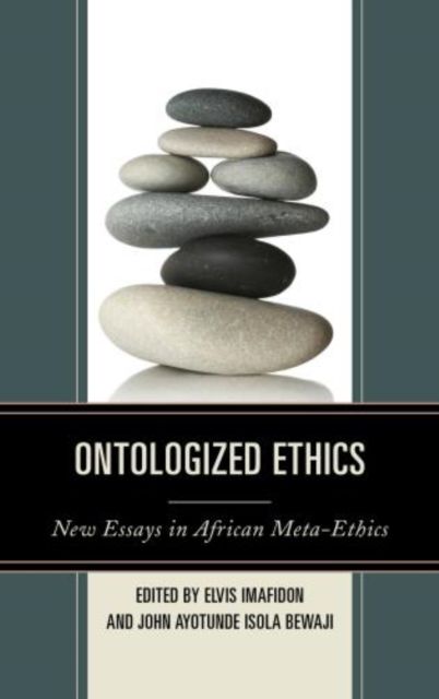 Ontologized Ethics : New Essays in African Meta-Ethics