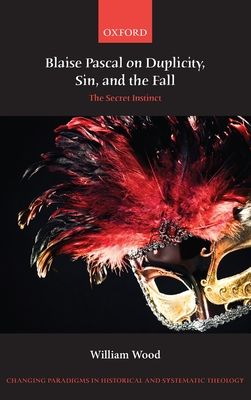 Blaise Pascal on Duplicity, Sin, and the Fall : The Secret Instinct