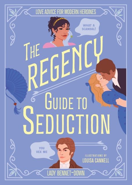 The Regency Guide to Seduction : Love Advice for Modern Heroines