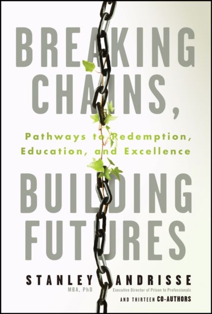 Breaking Chains, Building Futures : Pathways to Redemption, Education, and Excellence