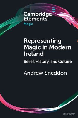 Representing Magic in Modern Ireland : Belief, History, and Culture