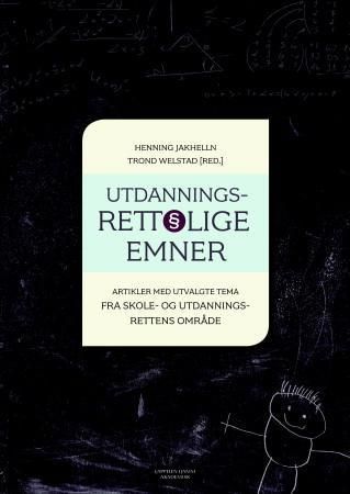 Utdanningsrettslige emner : artikler med utvalgte tema fra skole- og utdanningsrettens område