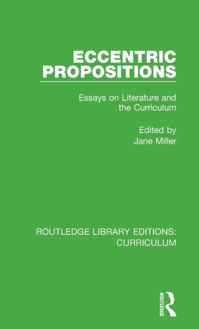Eccentric Propositions : Essays on Literature and the Curriculum