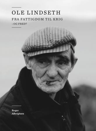Ole Lindseth : fra fattigdom til krig - og fred?