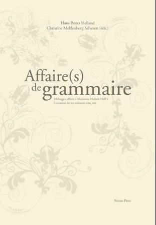 Affaire(s) de grammaire : mélanges offerts à Marianne Hobæk Haff à l'occasion de ses soixante-cinq ans