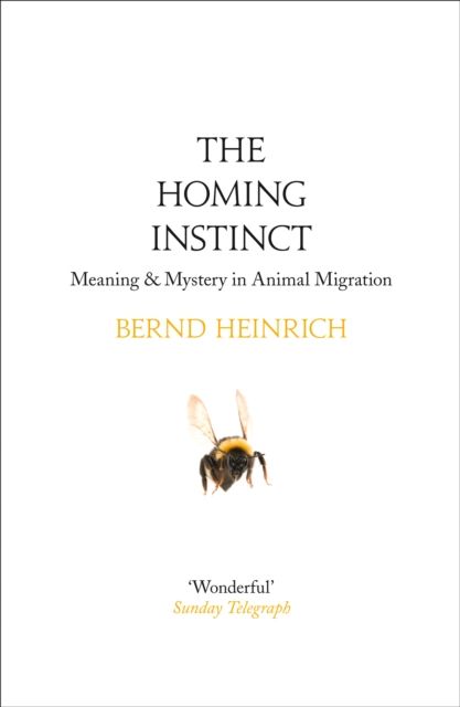The Homing Instinct : Meaning and Mystery in Animal Migration