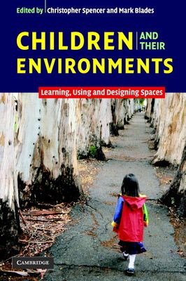 Children and their Environments : Learning, Using and Designing Spaces