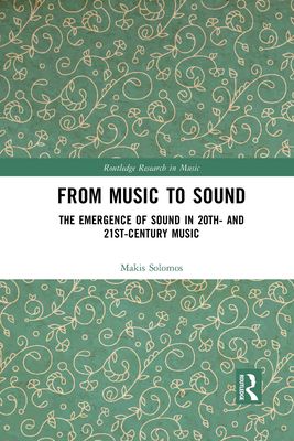 From Music to Sound : The Emergence of Sound in 20th- and 21st-Century Music