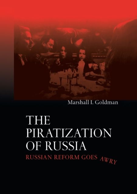 The Piratization of Russia : Russian Reform Goes Awry
