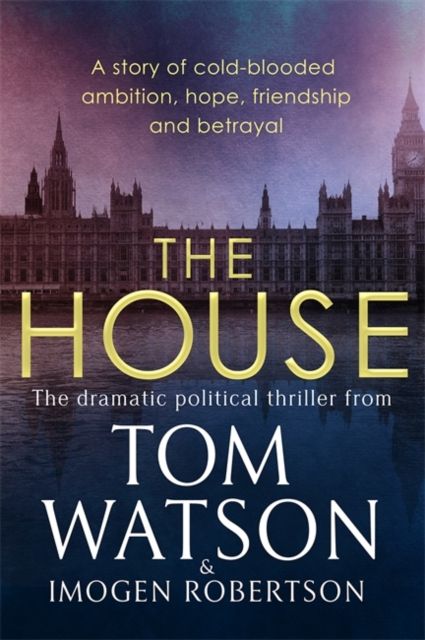 The House : The most utterly gripping, must-read political thriller of the twenty-first century