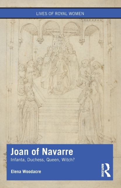 Joan of Navarre : Infanta, Duchess, Queen, Witch?