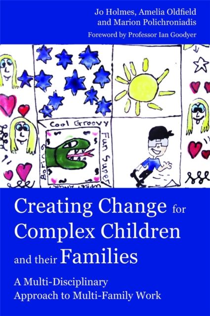 Creating Change for Complex Children and their Families : A Multi-Disciplinary Approach to Multi-Family Work