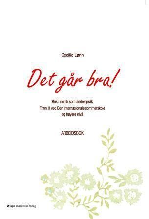 Det går bra! : for deg som lærer norsk på høyere nivå : nivå B2 : arbeidsbok