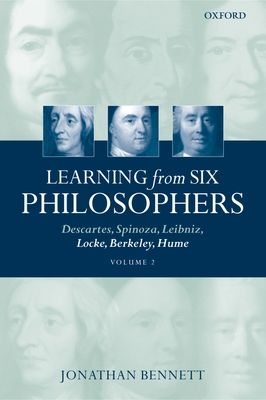 Learning from Six Philosophers, Volume 2 : Descartes, Spinoza, Leibniz, Locke, Berkeley, Hume
