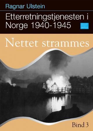 Etterretningstjenesten i Norge 1940-1945. Bind 3. Nettet strammes