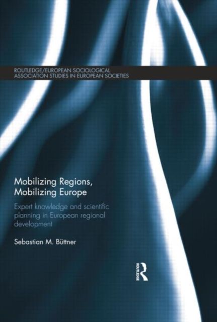Mobilizing Regions, Mobilizing Europe : Expert Knowledge and Scientific Planning in European Regional Development