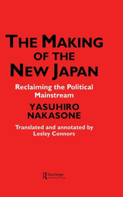 The Making of the New Japan : Reclaiming the Political Mainstream