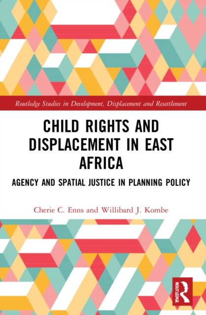 Child Rights and Displacement in East Africa : Agency and Spatial Justice in Planning Policy