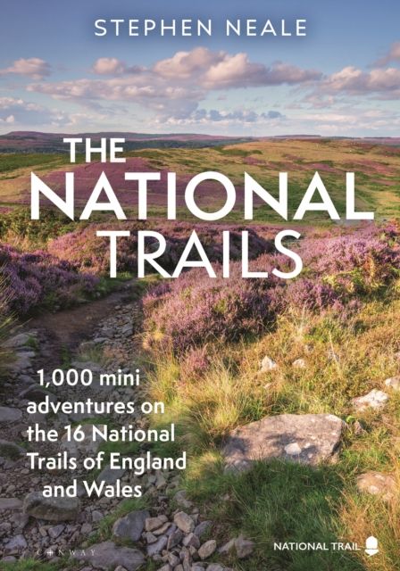 The National Trails : 1,000 Mini Adventures on the 17 National Trails of England and Wales
