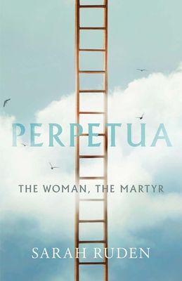 Perpetua : The Woman, the Martyr