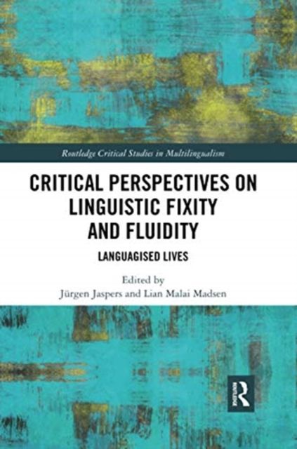 Critical Perspectives on Linguistic Fixity and Fluidity : Languagised Lives
