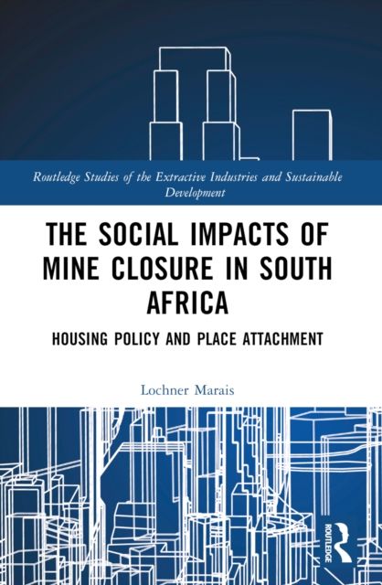 The Social Impacts of Mine Closure in South Africa : Housing Policy and Place Attachment